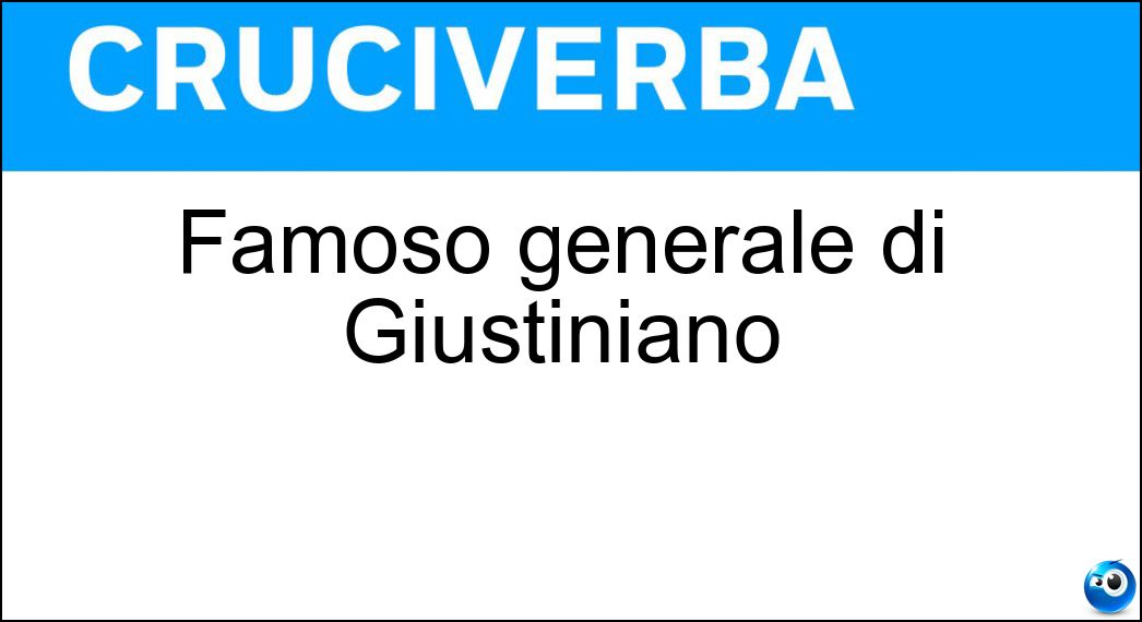 Famoso generale di Giustiniano Soluzione Cruciverba: Famoso generale di Giustiniano - Risposta Belisario