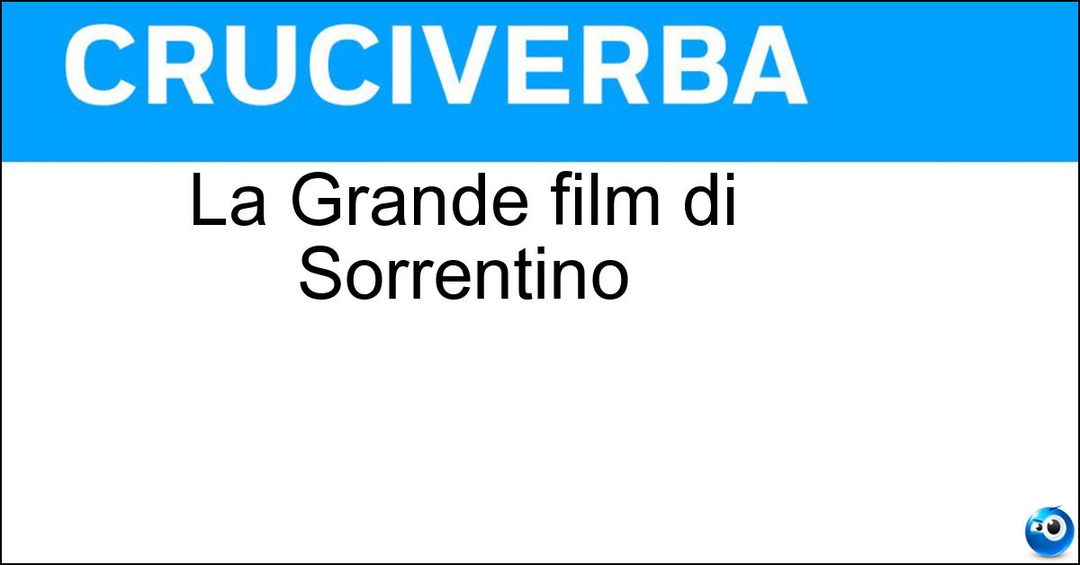 La Grande film di Sorrentino Soluzione La Grande film di Sorrentino - Bellezza