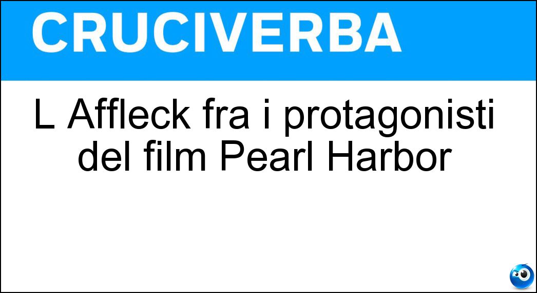 L Affleck fra i protagonisti del film Pearl Harbor Soluzione L Affleck fra i protagonisti del film Pearl Harbor - Ben