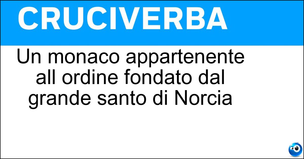 Soluzione Un monaco appartenente all ordine fondato dal grande santo di Norcia - Benedettino