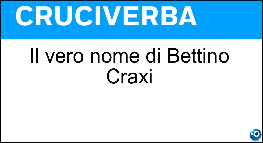 Il vero nome di Bettino Craxi Soluzione Cruciverba: Il vero nome di Bettino Craxi - Risposta Benedetto