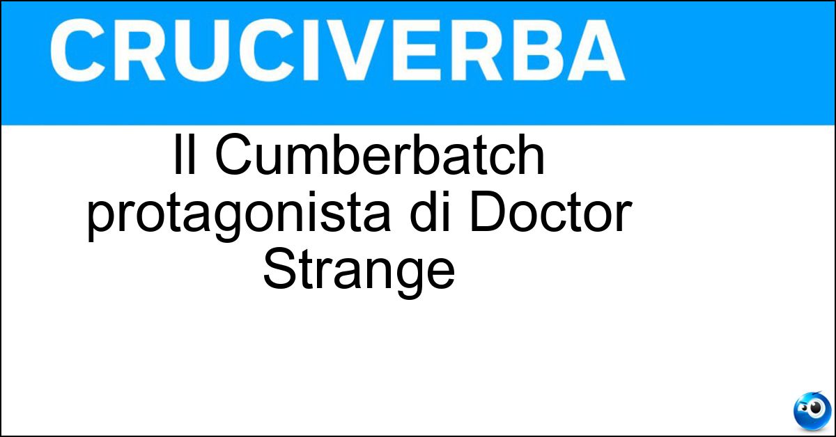 Il Cumberbatch protagonista di Doctor Strange Soluzione Il Cumberbatch protagonista di Doctor Strange - Benedict