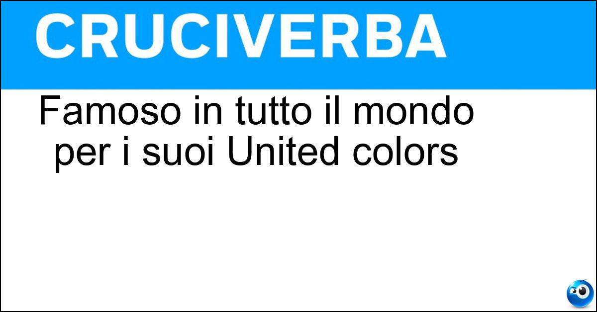 Famoso in tutto il mondo per i suoi United colors Soluzione Famoso in tutto il mondo per i suoi United colors - Benetton