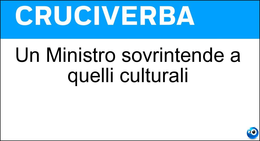 Un Ministro sovrintende a quelli culturali