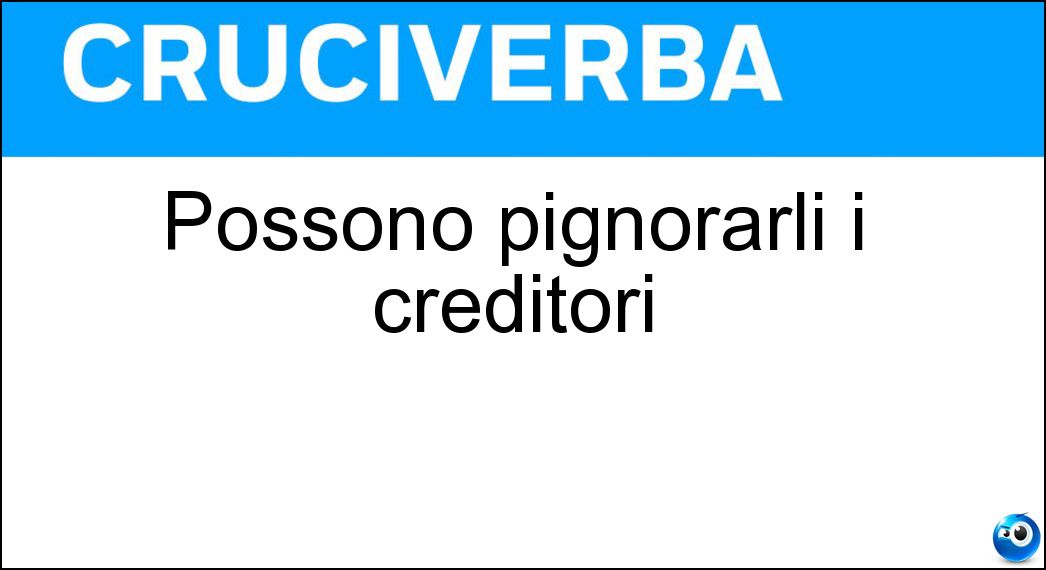 Possono pignorarli i creditori Soluzione Possono pignorarli i creditori - Beni