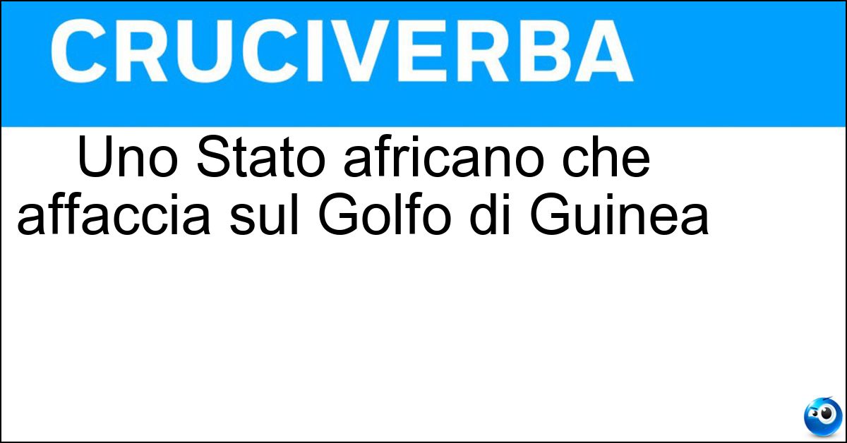 Uno Stato africano che affaccia sul Golfo di Guinea Soluzione Uno Stato africano che affaccia sul Golfo di Guinea - Benin