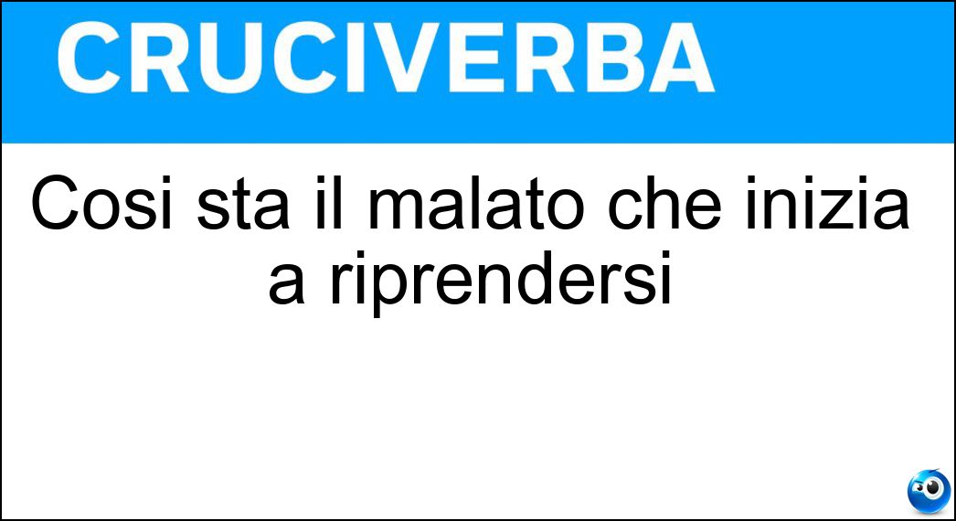 Così sta il malato che inizia a riprendersi Così sta il malato che inizia a riprendersi