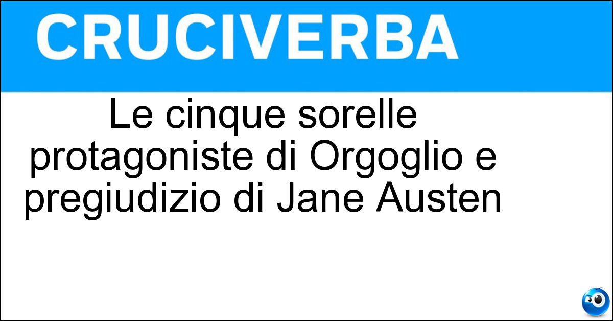 Soluzione Le cinque sorelle protagoniste di Orgoglio e pregiudizio di Jane Austen - Bennet