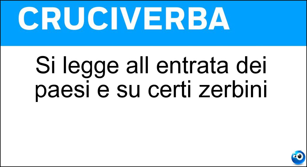 Si legge all entrata dei paesi e su certi zerbini Soluzione Cruciverba: Si legge all entrata dei paesi e su certi zerbini - Risposta Benvenuti