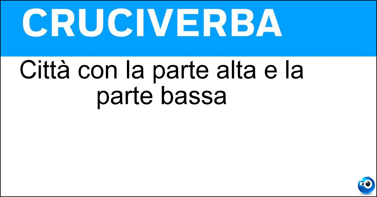Città con la parte alta e la parte bassa Soluzione Città con la parte alta e la parte bassa - Bergamo