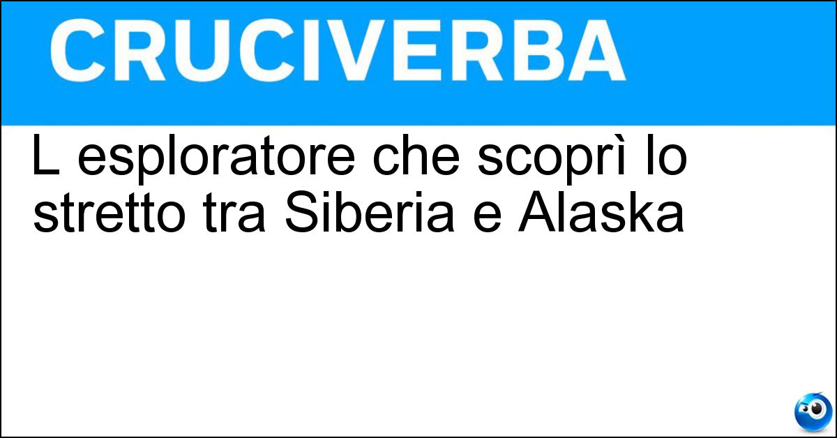 Soluzione L esploratore che scoprì lo stretto tra Siberia e Alaska - Bering