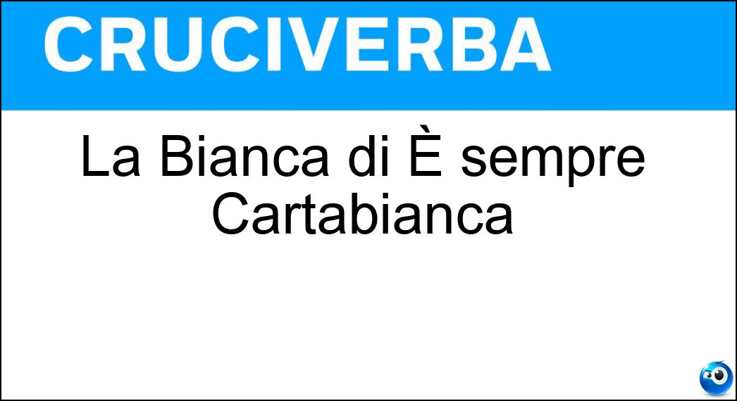 La Bianca di È sempre Cartabianca Soluzione Cruciverba: La Bianca di È sempre Cartabianca - Risposta Berlinguer
