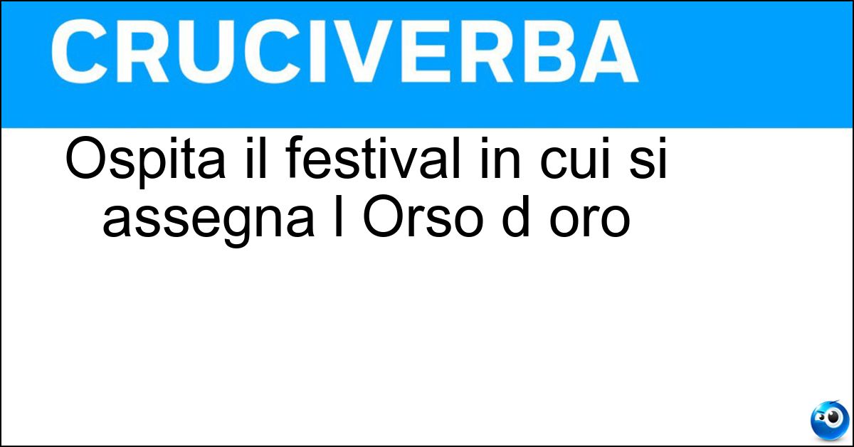 Ospita il festival in cui si assegna l Orso d oro Soluzione Ospita il festival in cui si assegna l Orso d oro - Berlino