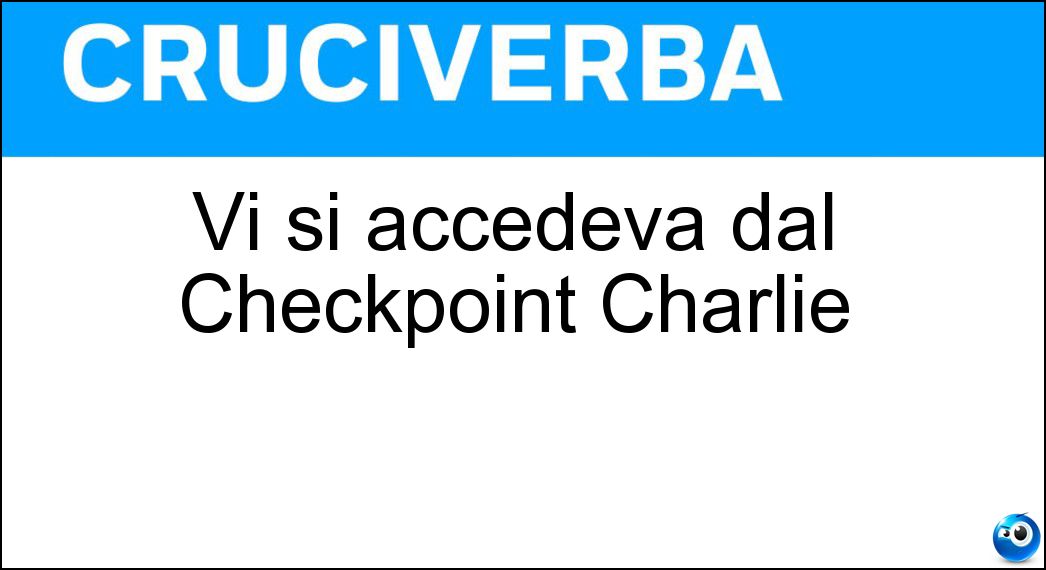 Vi si accedeva dal Checkpoint Charlie