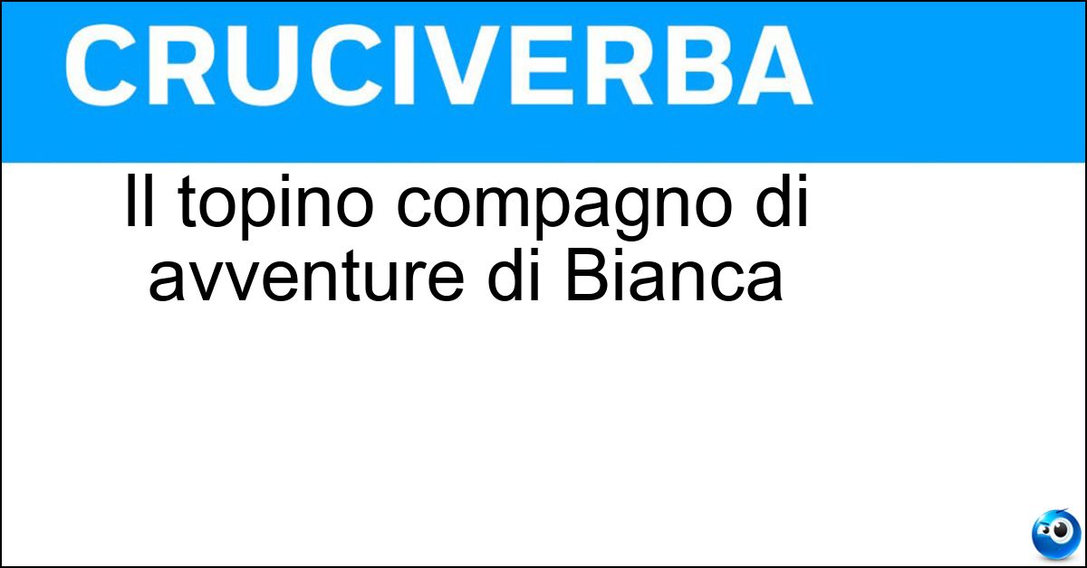 Soluzione Il topino compagno di avventure di Bianca - Bernie