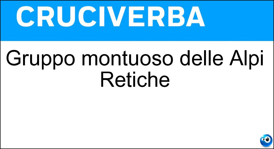 Gruppo montuoso delle Alpi Retiche Soluzione Gruppo montuoso delle Alpi Retiche - Bernina