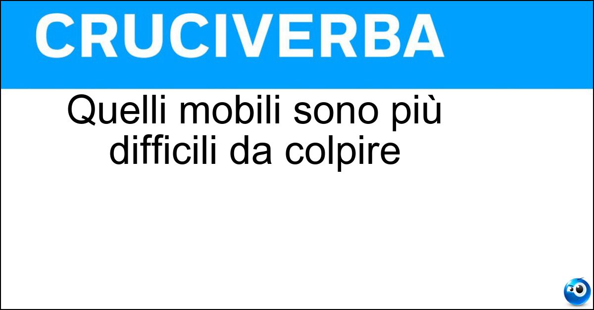 Soluzione Quelli mobili sono più difficili da colpire - Bersagli