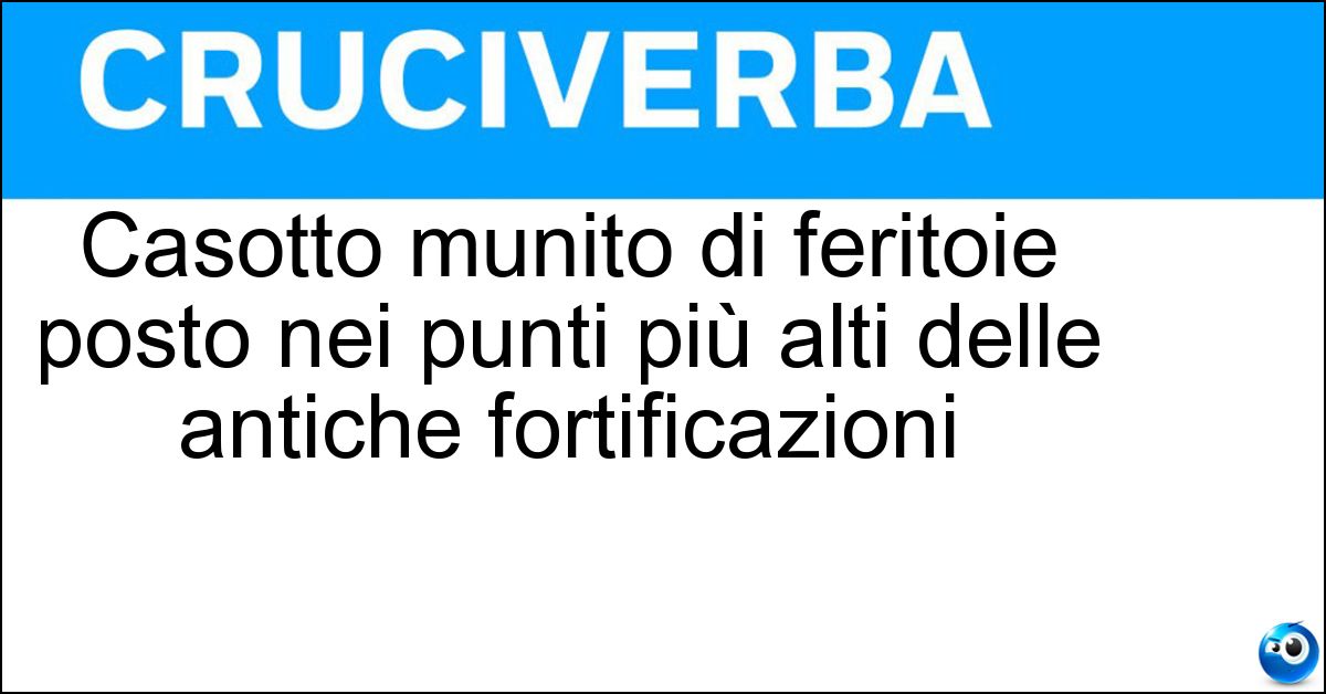 Soluzione Casotto munito di feritoie posto nei punti più alti delle antiche fortificazioni - Bertesca