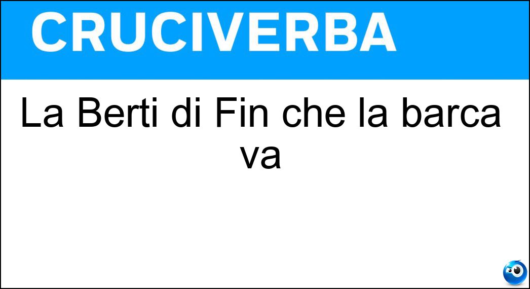 La Berti di Fin che la barca va Soluzione La Berti di Fin che la barca va - Orietta