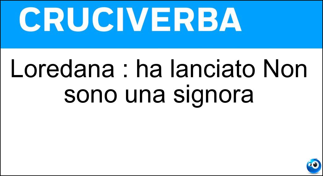 Loredana : ha lanciato Non sono una signora Soluzione Loredana : ha lanciato Non sono una signora - Berté