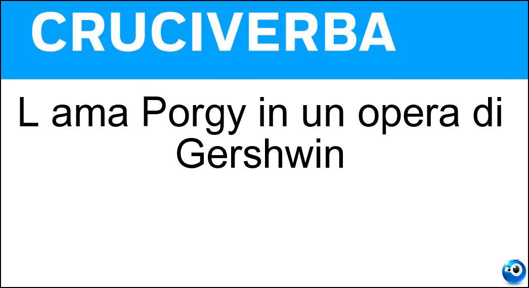 L ama Porgy in un opera di Gershwin Soluzione L ama Porgy in un opera di Gershwin - Bess