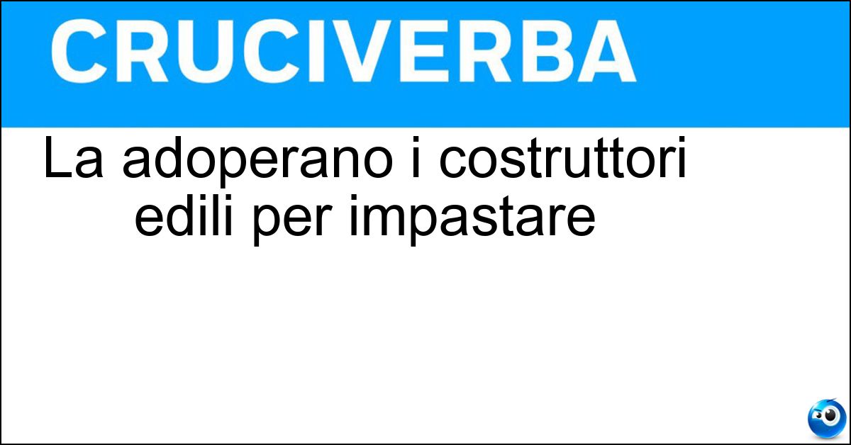 La adoperano i costruttori edili per impastare Soluzione La adoperano i costruttori edili per impastare - Betoniera