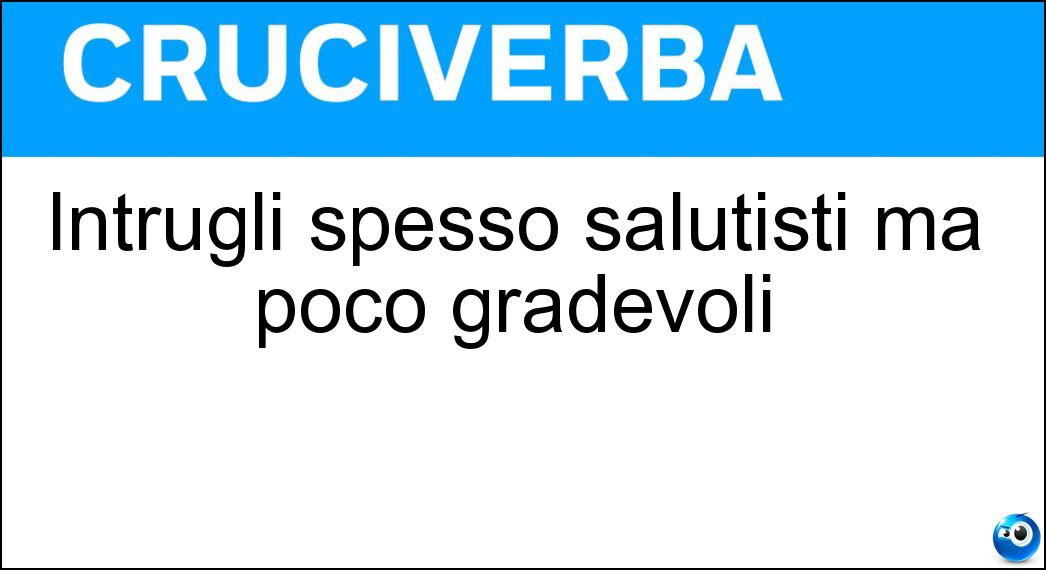 Intrugli spesso salutisti ma poco gradevoli Soluzione Intrugli spesso salutisti ma poco gradevoli - Beveroni