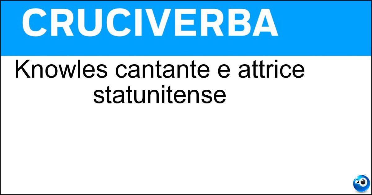 Soluzione Knowles cantante e attrice statunitense - Beyoncé