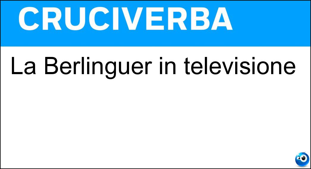 Soluzione La Berlinguer in televisione - Bianca