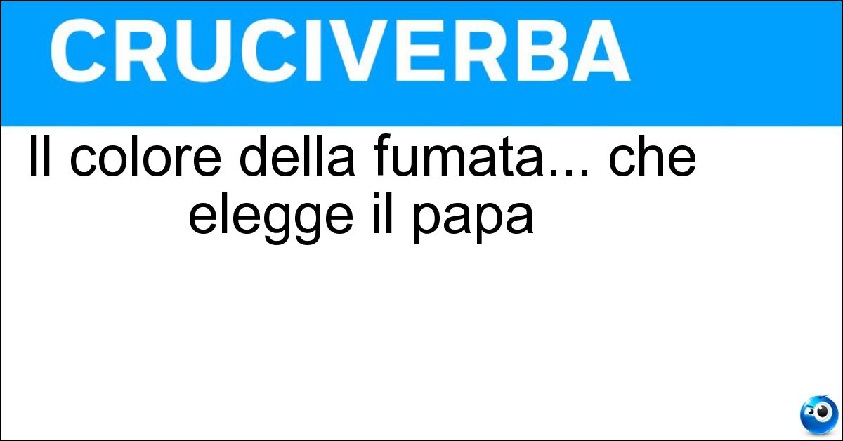 Il colore della fumata... che elegge il papa
