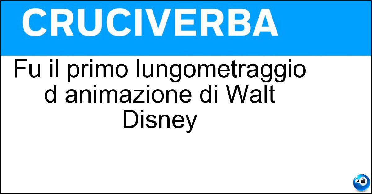 Fu il primo lungometraggio d animazione di Walt Disney Soluzione Fu il primo lungometraggio d animazione di Walt Disney - Biancaneve E I Sette Nani