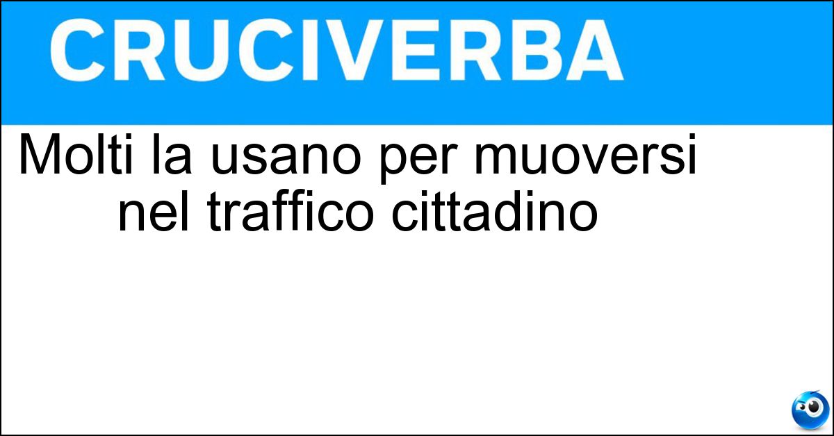Soluzione Molti la usano per muoversi nel traffico cittadino - Bici