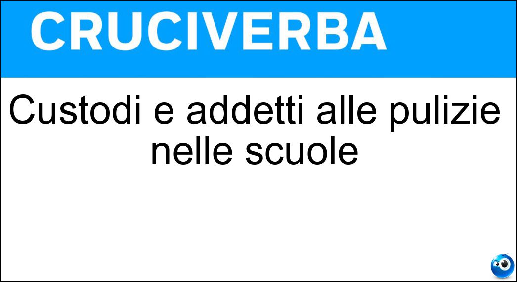 Custodi e addetti alle pulizie nelle scuole Soluzione Cruciverba: Custodi e addetti alle pulizie nelle scuole - Risposta Bidelli