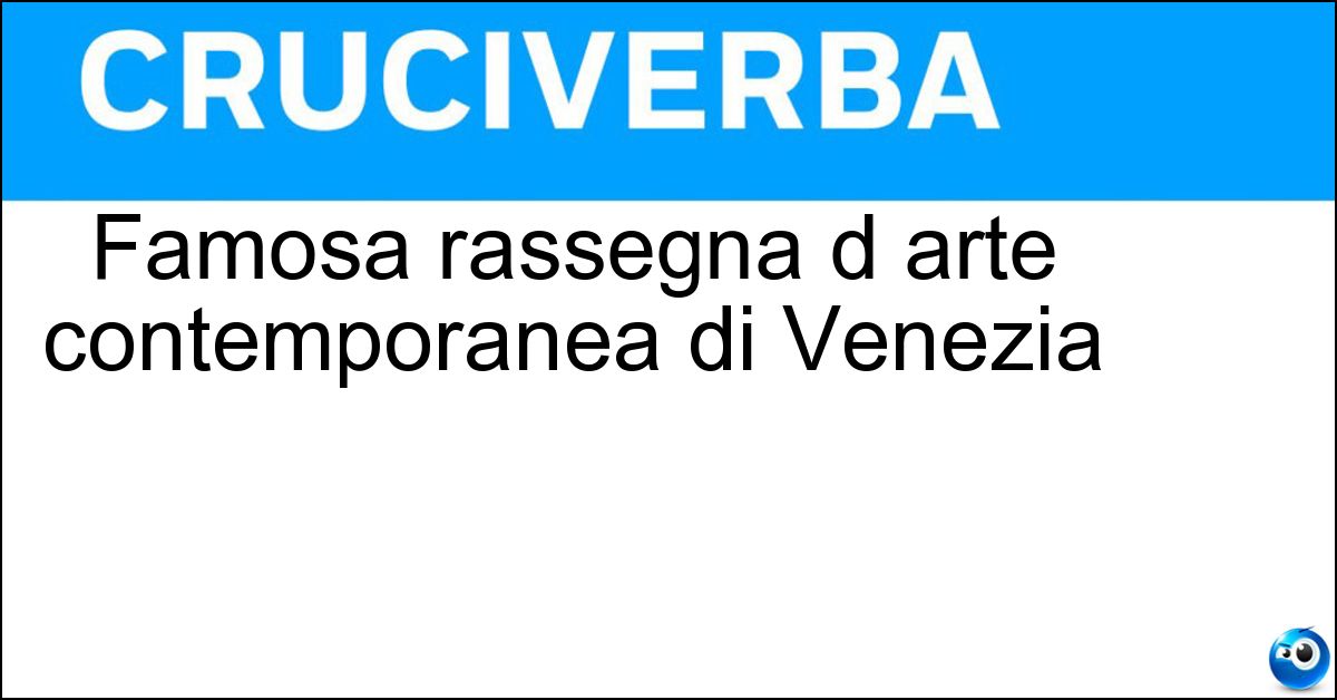 Soluzione Famosa rassegna d arte contemporanea di Venezia - Biennale