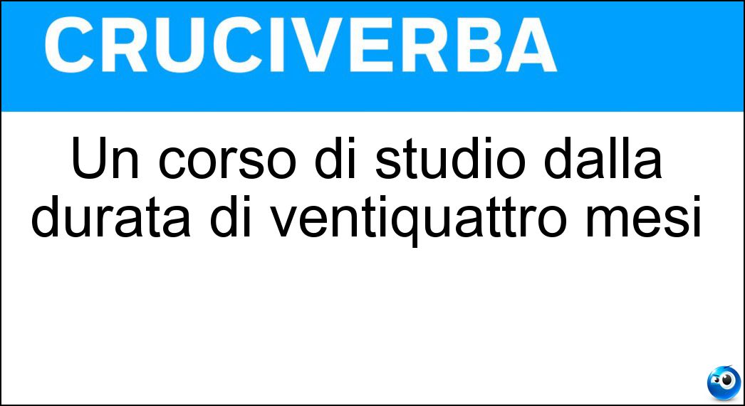 Un corso di studio dalla durata di ventiquattro mesi Soluzione Cruciverba: Un corso di studio dalla durata di ventiquattro mesi - Risposta Biennio