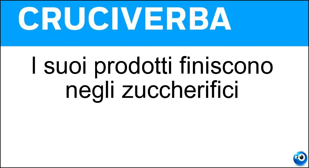 I suoi prodotti finiscono negli zuccherifici Soluzione Cruciverba: I suoi prodotti finiscono negli zuccherifici - Risposta Bieticoltore