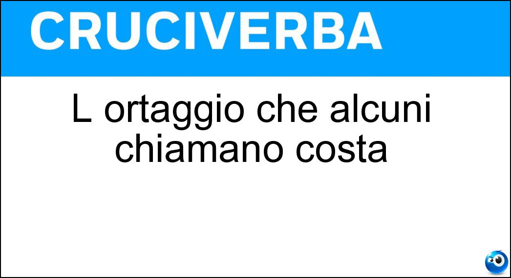 L ortaggio che alcuni chiamano costa Soluzione L ortaggio che alcuni chiamano costa - Bietola