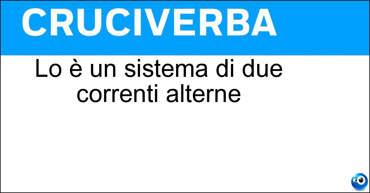 Lo è un sistema di due correnti alterne Soluzione Lo è un sistema di due correnti alterne - Bifase