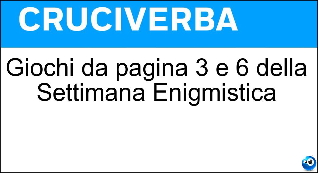 Giochi da pagina 3 e 6 della Settimana Enigmistica Soluzione Giochi da pagina 3 e 6 della Settimana Enigmistica - Bifronti