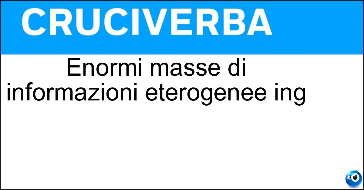Soluzione Enormi masse di informazioni eterogenee ing - Big  Data
