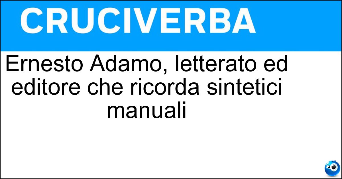 Ernesto Adamo, letterato ed editore che ricorda sintetici manuali Soluzione Ernesto Adamo, letterato ed editore che ricorda sintetici manuali - Bignami