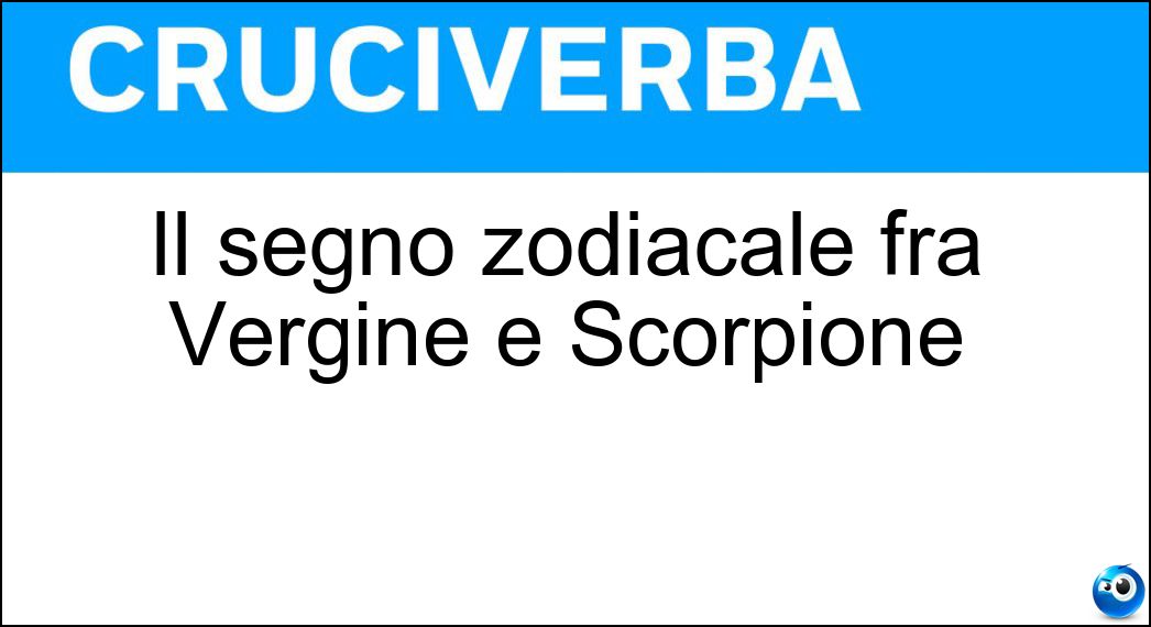 Il segno zodiacale fra Vergine e Scorpione