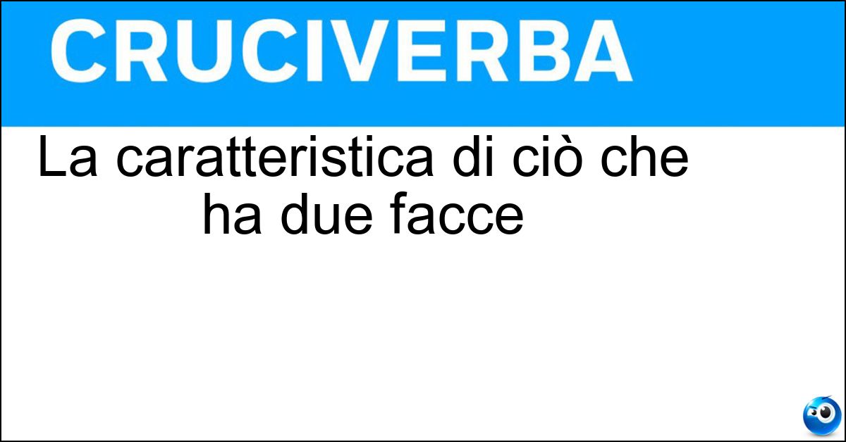 Soluzione La caratteristica di ciò che ha due facce - Bilateralità