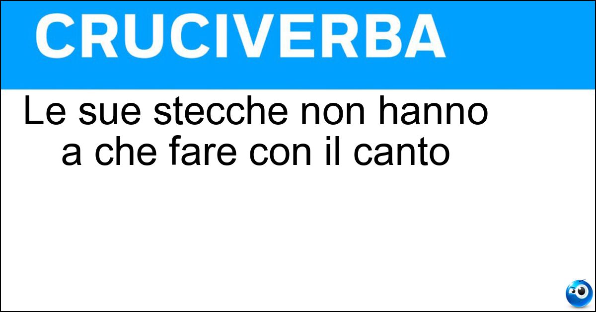 Le sue stecche non hanno a che fare con il canto Soluzione Le sue stecche non hanno a che fare con il canto - Biliardo