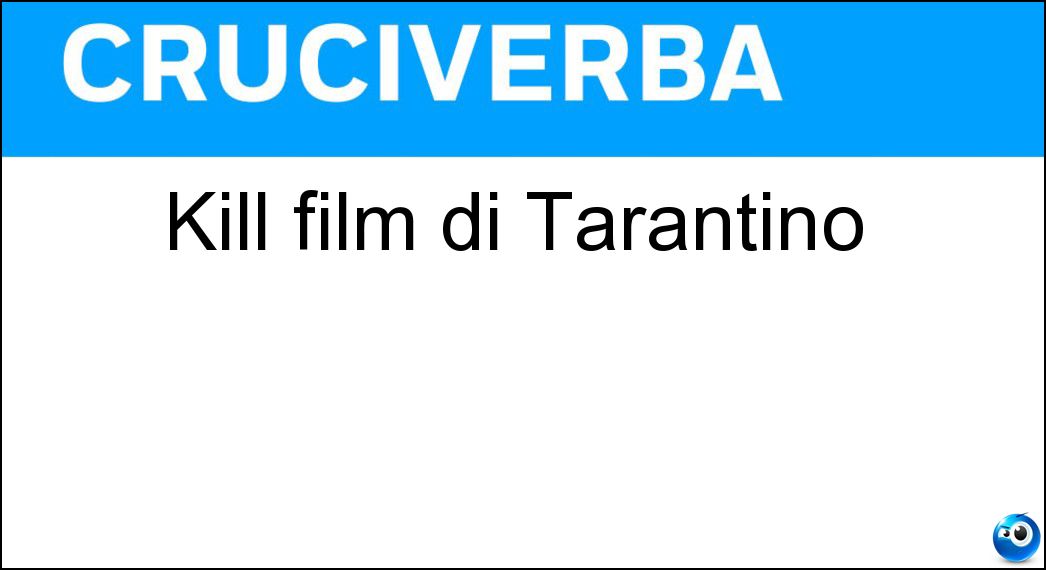 Kill film di Tarantino Soluzione Kill film di Tarantino - Bill