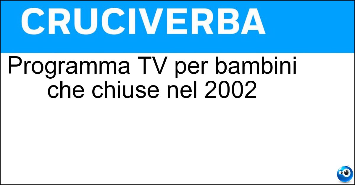 Programma TV per bambini che chiuse nel 2002 Soluzione Programma TV per bambini che chiuse nel 2002 - Bimbumbam