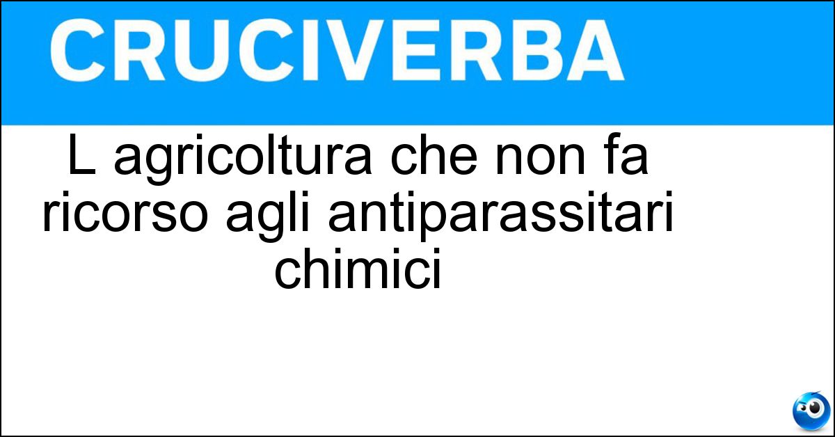 L agricoltura che non fa ricorso agli antiparassitari chimici Soluzione L agricoltura che non fa ricorso agli antiparassitari chimici - Bio