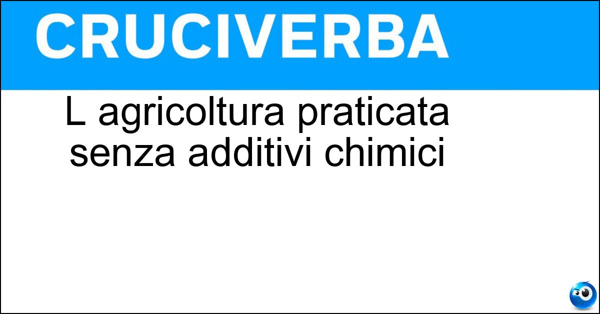 Soluzione L agricoltura praticata senza additivi chimici - Bio