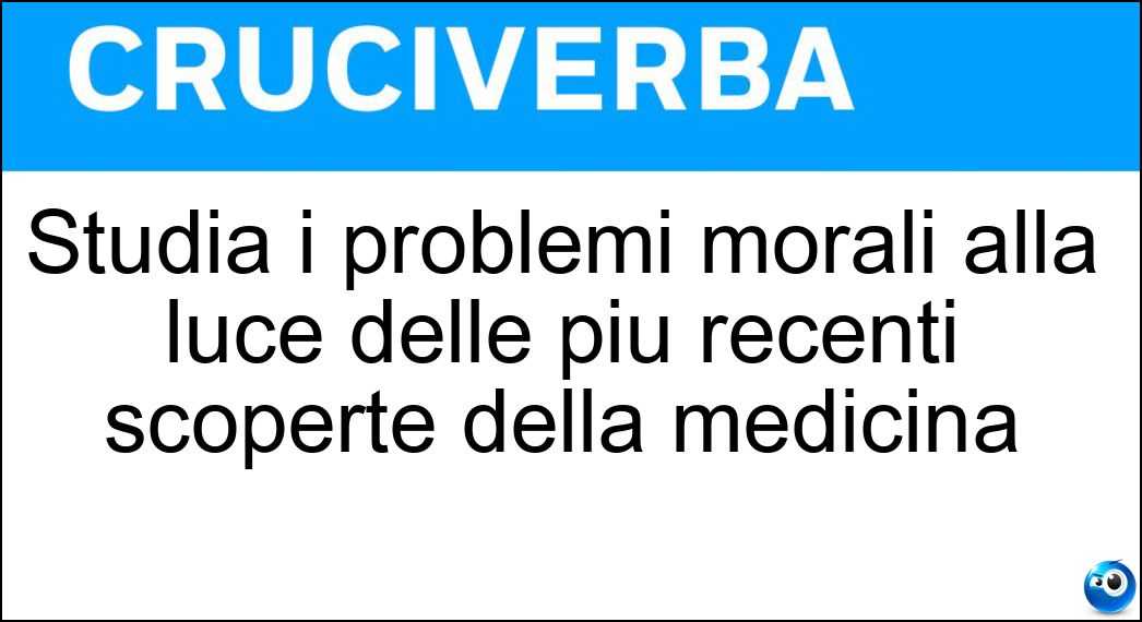 Studia i problemi morali alla luce delle più recenti scoperte della medicina