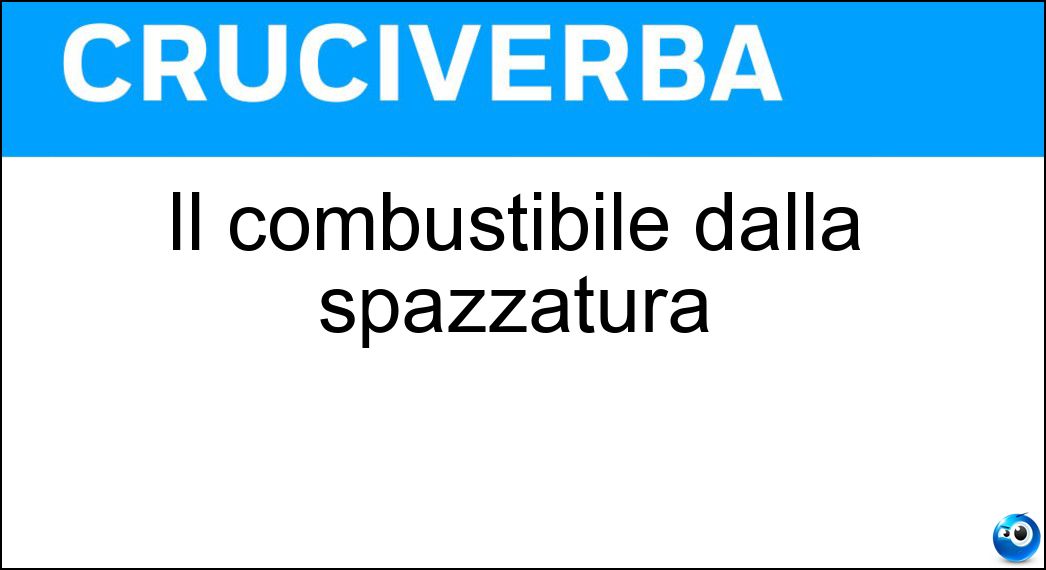 Il combustibile dalla spazzatura Soluzione Cruciverba: Il combustibile dalla spazzatura - Risposta Biogas